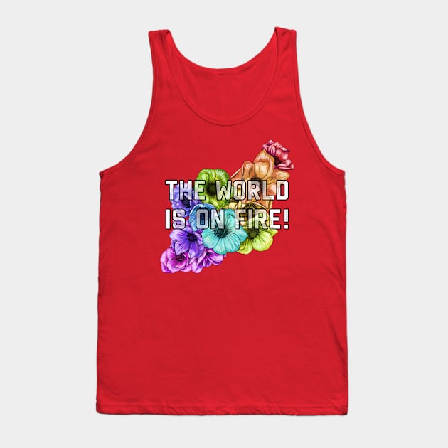 The World Is On Fire Tank Top by Art by Veya